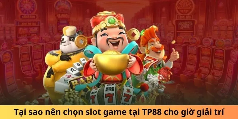 Tại sao nên chọn nổ hũ TP88 cho giờ giải trí